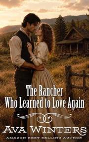 The Rancher Who Learned to Love Again: A Western Historical Romance Book