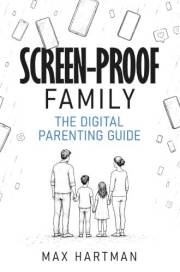 Screen-proof family: The digital parenting guide - from first phone to social media to AI safety, age by age