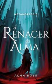 El renacer del alma: Un romantasy de fantasía oscura, sacrificio y renacimiento (Metamorfosis nº 1) (Spanish Edition)