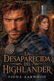 LA DESAPARECIDA DEL HIGHLANDER : Dark Romance Histórico ambientado en la Escocia medieval. Dada por muerta. Oculta entre enem