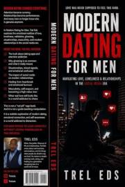 Modern Dating for Men: Navigating Love, Loneliness & Relationships in the Social Media Era (Modern Dating Series)