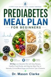 Prediabetes Meal Plan for Beginners: 30-Day Low Glycemic Diet with Easy Recipes, Healthy Food Guide, and Step-by-Step Plan to
