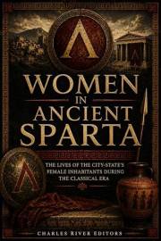 Women in Ancient Sparta: The Lives of the City-State’s Female Inhabitants During the Classical Era