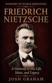 Friedrich Nietzsche: A Gateway to His Life, Ideas, and Legacy (Pioneers of Human Behaviour)