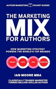 The Marketing Mix for Authors: How marketing strategy powers the world's top brands (Author Marketing Pocket Guides Book 1)