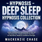 Hypnosis - Deep Sleep Hypnosis Collection: Guided Meditations & Hypnotherapy To Help You Fall Asleep Fast + Scripts To Rewire