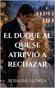El duque al que se atrevió a rechazar (Las damas de Bellebourne nº 1) (Spanish Edition)