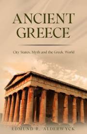 Ancient Greece: City States, Myth and the Greek World (History in Short Reads Book 3)