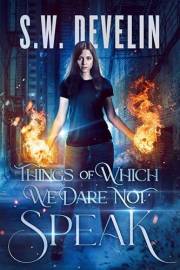 Things of Which We Dare Not Speak (Brittany Spellmaker the Bad Witch Book 1)