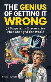 The Genius of Getting it Wrong: 71 Surprising Discoveries That Changed the World