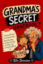 Grandma's Secret Handbook: A Funny Gift Book for Grandmothers About Surviving the Chaos, Bending the Rules, and Loving Every