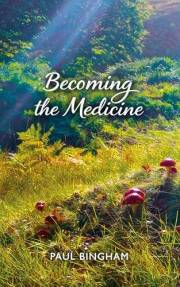 Becoming the Medicine: A Twenty-Year Journey Through Plant Spirit Healing, Spiritual Awakening and Unity Consciousness