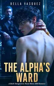 THE ALPHA'S WARD: A Dark Omegaverse Fated-Mates MM Romance