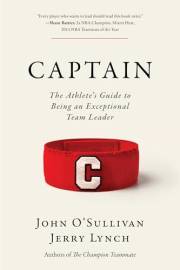 Captain: The Athlete's Guide to Being an Exceptional Team Leader