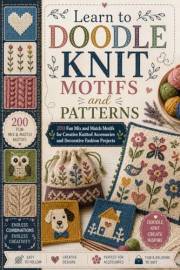 Learn to Doodle Knit Motifs and Patterns Book: 200 Fun Mix and Match Motifs for Creative Knitted Accessories and Decorative F