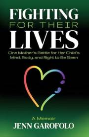 Fighting For Their Lives: One Mother’s Battle for Her Child’s Mind, Body, and Right To Be Seen