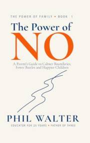 The Power Of No: Why Loving Boundaries Raise Secure, Resilient Children (The Power Of Family)