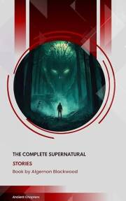 The Complete Supernatural Stories: Algernon Blackwood