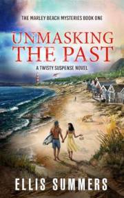 Unmasking The Past: The Marley Beach Mysteries Book One - A Twisty Suspense Novel