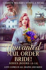 The Unwanted Mail Order Bride Series! Books 13 - 15: Love Comes in All Shapes and Sizes!