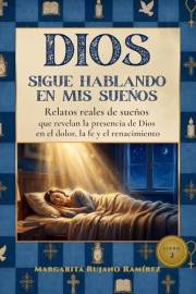 Dios sigue hablando en mis sueños: Relatos reales de sueños que revelan la presencia de Dios en el dolor, la fe y el renacimi
