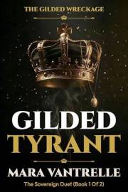 Gilded Tyrant: A Dark Billionaire Enemies-to-Lovers Romance (The Gilded Wreckage Book 1)