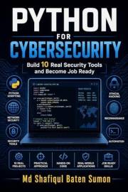 Python for Cybersecurity: Build 10 Real Security Tools and Become Job Ready