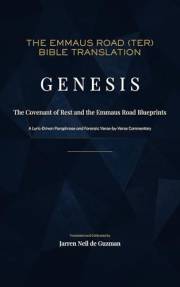 THE EMMAUS ROAD (TER) BIBLE TRANSLATION - GENESIS: The Covenant of Rest and the Emmaus Road Blueprints