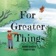 For Greater Things
