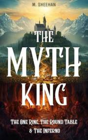 The Myth King: The One Ring, The Round Table & The Inferno