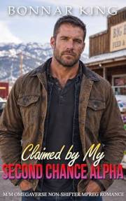 Claimed by My Second Chance Alpha: M/M Omegaverse Non-Shifter MPREG Romance (Small Town Rugged Alphas)
