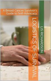 Logistics of Survival: A Breast Cancer Survivor's Guide to Self-Advocacy (Self-Advocacy for a Cancer Diagnosis)