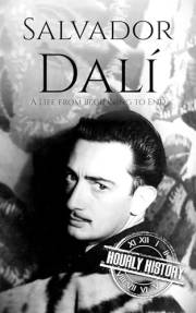 Salvador Dalí: A Life from Beginning to End (Biographies of Painters)