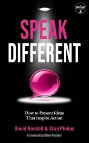 Speak Different: How to Present Ideas That Inspire Action