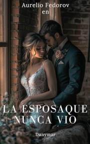 La esposa que nunca vio: Novela Romantica Contemporanea (Spanish Edition)