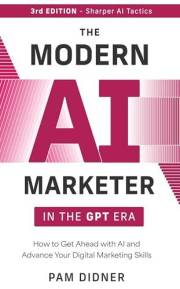The Modern AI Marketer in the GPT Era - 3rd Edition: How to Get Ahead with AI and Advance Your Digital Marketing Skills (The