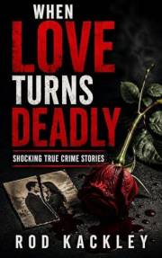 When Love Turns Deadly: Shocking True Crime Stories