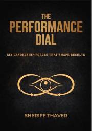 The Performance Dial: Six Leadership Forces That Shape Results