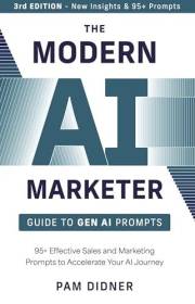 The Modern AI Marketer: Guide to Gen AI Prompts - 3rd Edition: 95+ Effective Sales and Marketing Prompts to Accelerate Your A