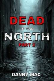 Dead in the North - Part 2: A Post-Apocalyptic Zombie Survival Thriller in New Zealand (The Dead Series Book 3 – Part 2)