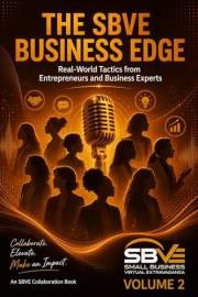 The SBVE Business Edge VOLUME 2: Real-World Tactics from Entrepreneurs and Business Experts