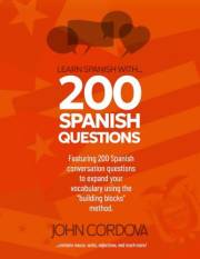 Learn Spanish With... 200 Spanish Questions: The Practical, Visual, and Engaging Way to Start Speaking Spanish with Confidenc