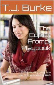 The Copilot Prompt Playbook: 50 Plug-and-Play Prompts to Save 10 Hours a Week at Work