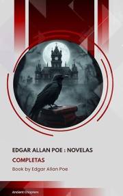 Edgar Allan Poe: Novelas Completas (Spanish Edition)