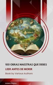 100 Obras Maestras Que Debes Leer Antes De Morir (Spanish Edition)