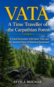 VATA - A Time Traveller of the Carpathian Forest: A Fated Encounter with Inner Time and the Ancient Power of Historical Immer