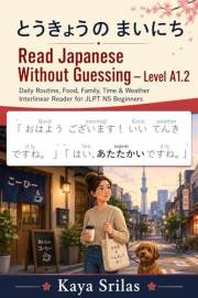 Read Japanese Without Guessing — Level A1.2: とうきょうの まいにち — Daily Routine, Food, Family, Time & Weather Interlinear Reader for