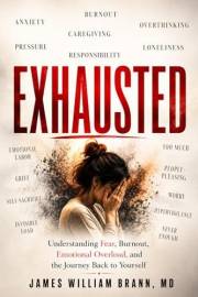 EXHAUSTED: Breaking Free from Anxiety, Burnout, Emotional Overload, and the Pressure to Hold Everything Together (EXHAUSTED S