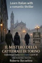 Learn Italian with a Romantic Thriller. Il mistero della Cattedrale di Torino: Italian Graded Reader · Level B1-B2 · Bilingua