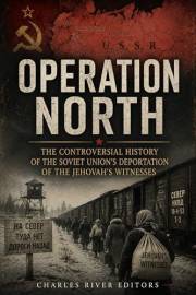 Operation North: The Controversial History of the Soviet Union’s Deportation of the Jehovah’s Witnesses